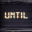 Until